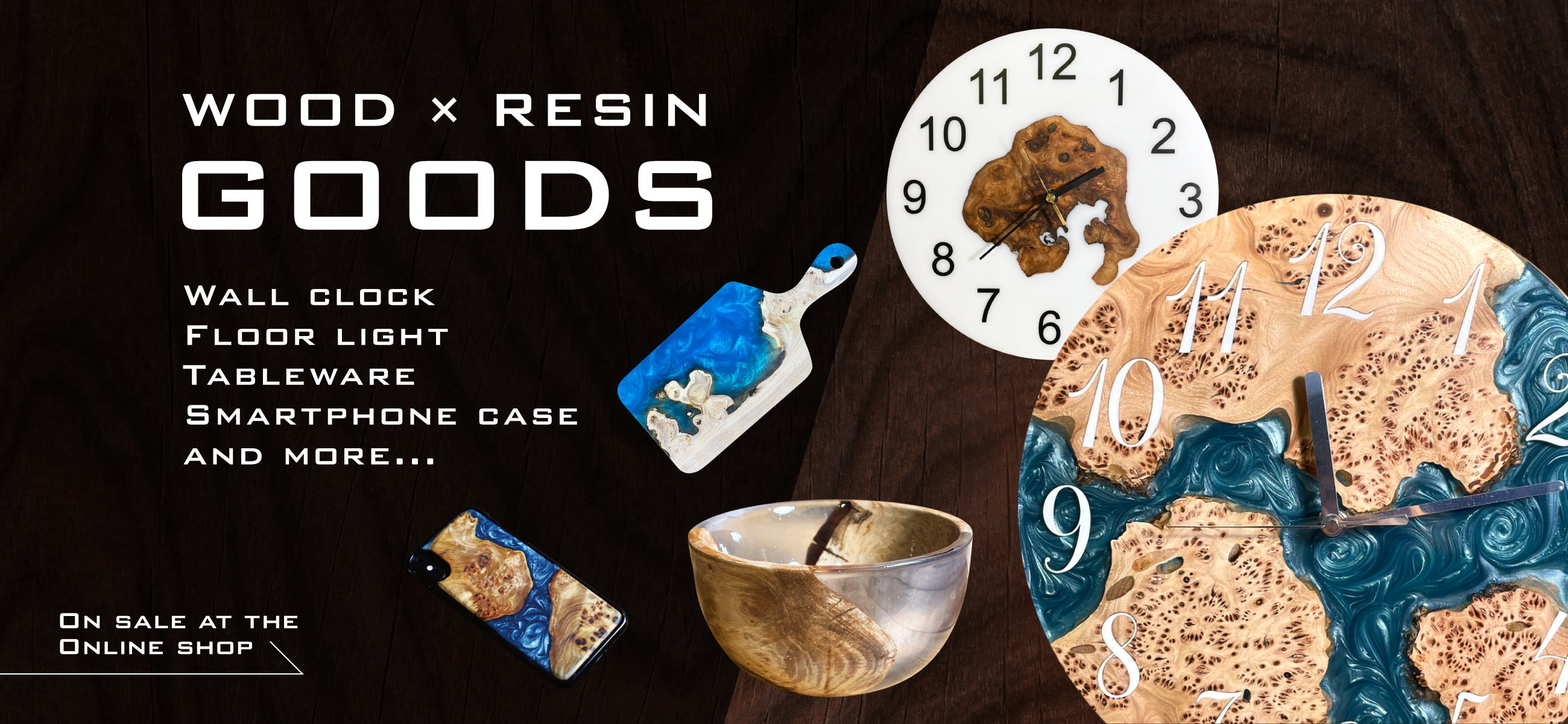 WOOD × RESINGOODS　Wall clock　Floor light　Tableware　Smartphone case　and more...　On sale at the Online shop